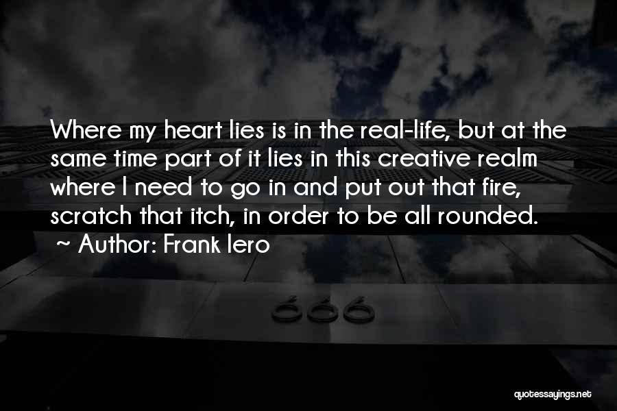 Frank Iero Quotes: Where My Heart Lies Is In The Real-life, But At The Same Time Part Of It Lies In This Creative