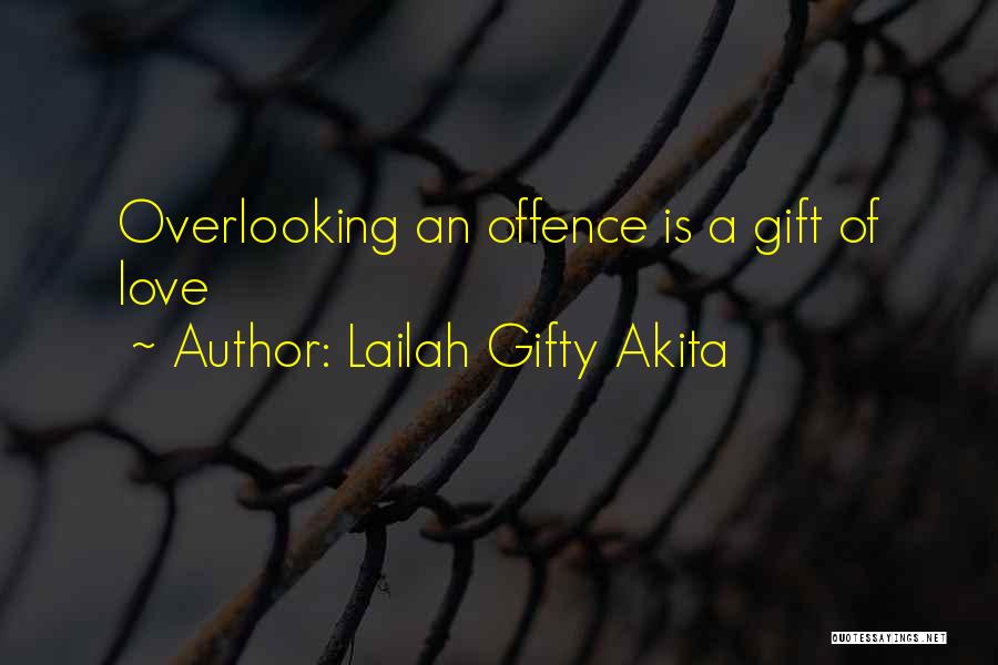 Lailah Gifty Akita Quotes: Overlooking An Offence Is A Gift Of Love