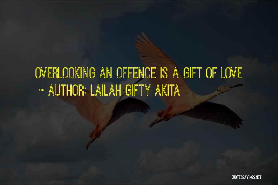Lailah Gifty Akita Quotes: Overlooking An Offence Is A Gift Of Love