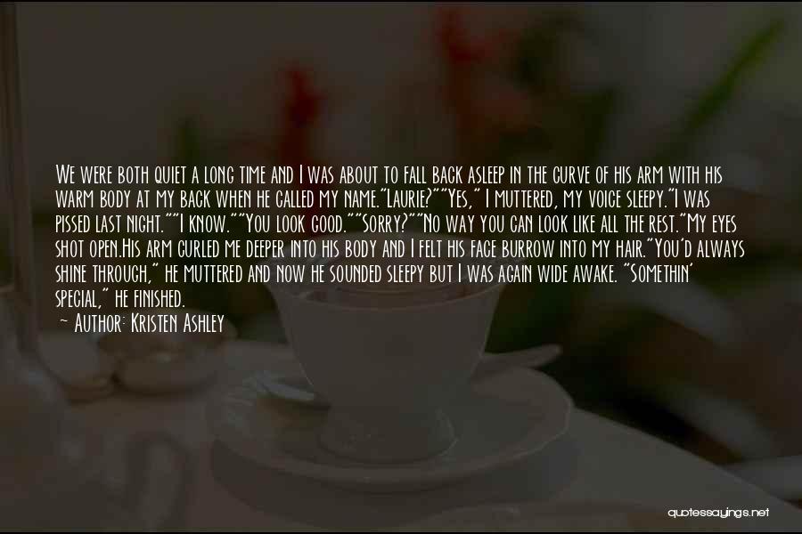 Kristen Ashley Quotes: We Were Both Quiet A Long Time And I Was About To Fall Back Asleep In The Curve Of His