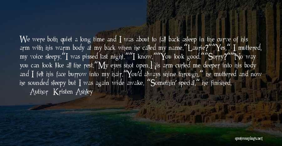 Kristen Ashley Quotes: We Were Both Quiet A Long Time And I Was About To Fall Back Asleep In The Curve Of His