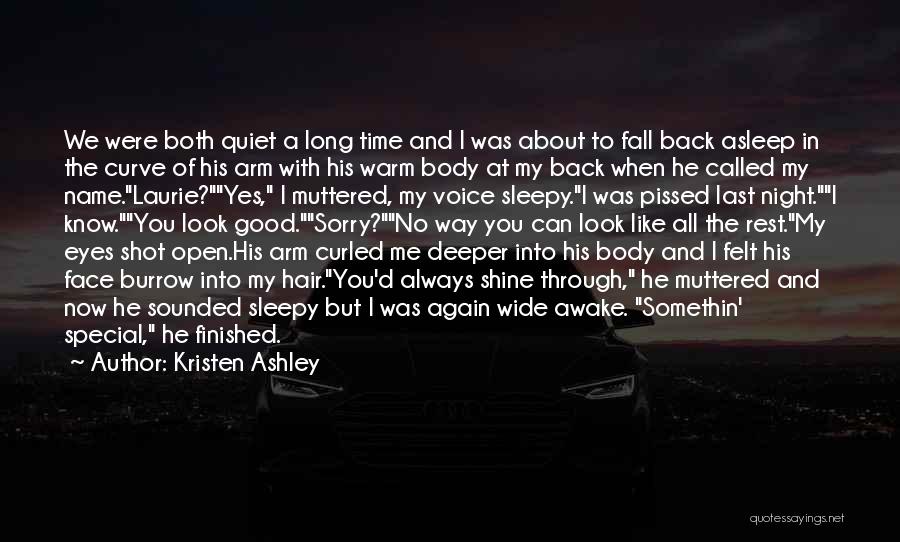 Kristen Ashley Quotes: We Were Both Quiet A Long Time And I Was About To Fall Back Asleep In The Curve Of His