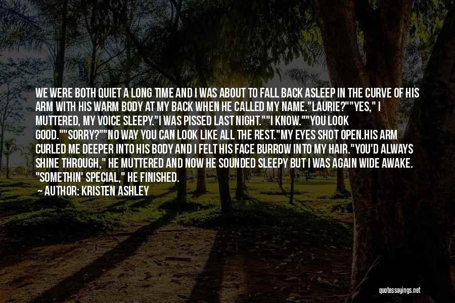 Kristen Ashley Quotes: We Were Both Quiet A Long Time And I Was About To Fall Back Asleep In The Curve Of His