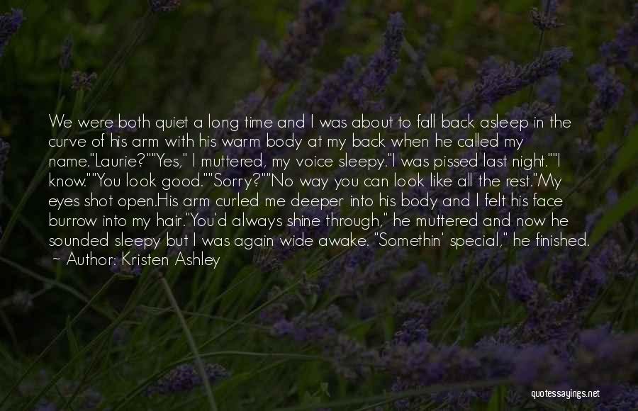 Kristen Ashley Quotes: We Were Both Quiet A Long Time And I Was About To Fall Back Asleep In The Curve Of His