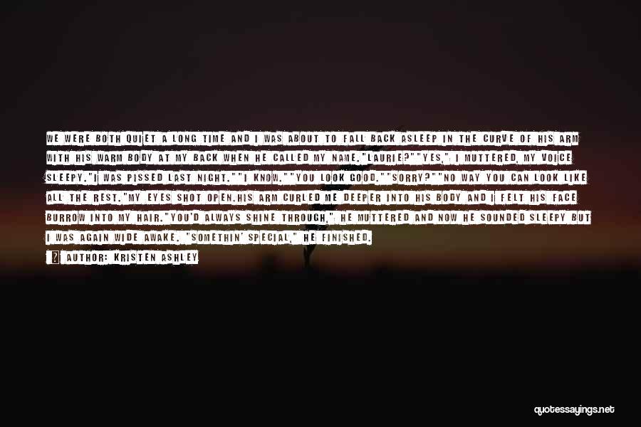 Kristen Ashley Quotes: We Were Both Quiet A Long Time And I Was About To Fall Back Asleep In The Curve Of His