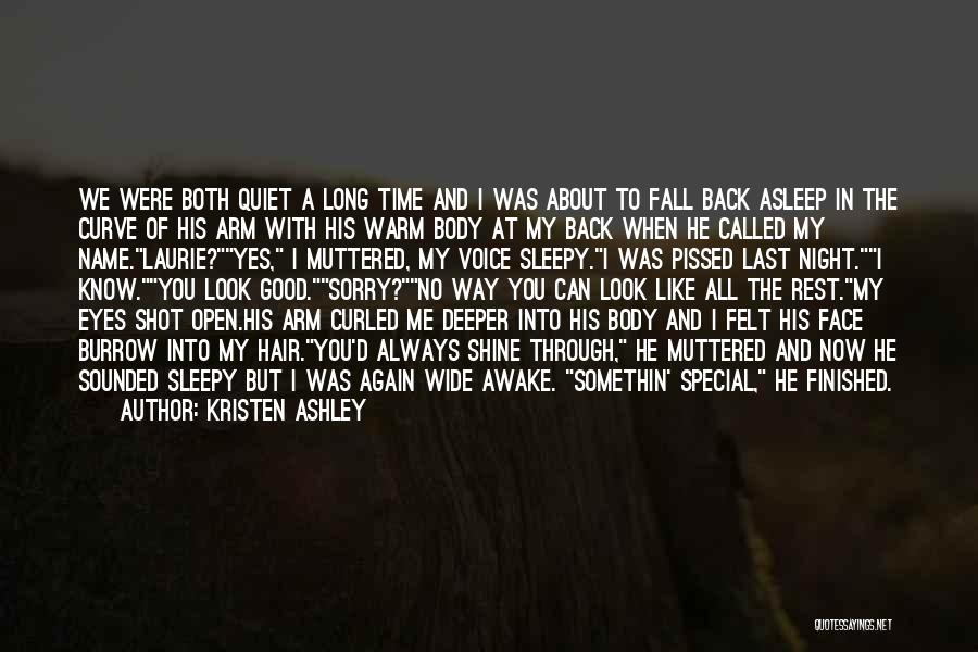 Kristen Ashley Quotes: We Were Both Quiet A Long Time And I Was About To Fall Back Asleep In The Curve Of His