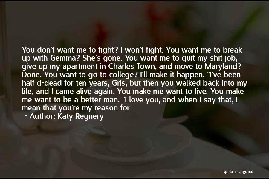 Katy Regnery Quotes: You Don't Want Me To Fight? I Won't Fight. You Want Me To Break Up With Gemma? She's Gone. You