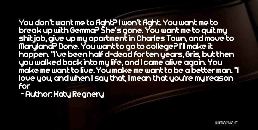 Katy Regnery Quotes: You Don't Want Me To Fight? I Won't Fight. You Want Me To Break Up With Gemma? She's Gone. You