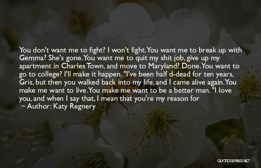 Katy Regnery Quotes: You Don't Want Me To Fight? I Won't Fight. You Want Me To Break Up With Gemma? She's Gone. You