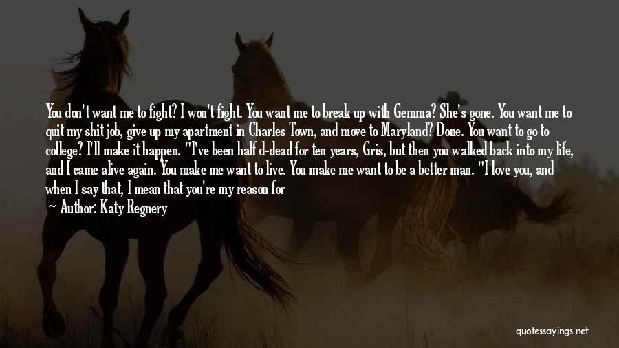 Katy Regnery Quotes: You Don't Want Me To Fight? I Won't Fight. You Want Me To Break Up With Gemma? She's Gone. You