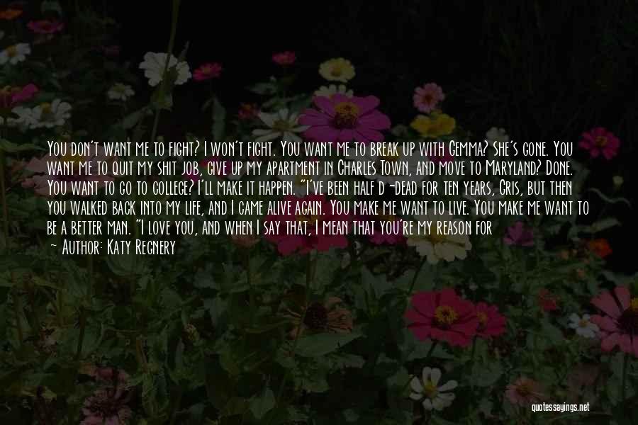 Katy Regnery Quotes: You Don't Want Me To Fight? I Won't Fight. You Want Me To Break Up With Gemma? She's Gone. You