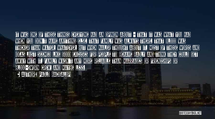 Paolo Bacigalupi Quotes: It Was One Of Those Things Everyone Had An Opinion About - That It Was What You Had When You