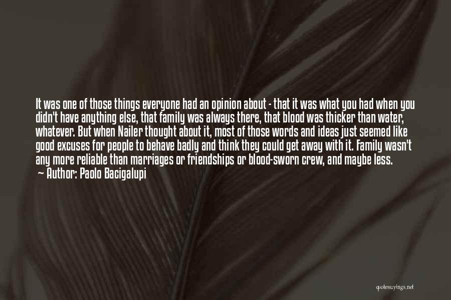 Paolo Bacigalupi Quotes: It Was One Of Those Things Everyone Had An Opinion About - That It Was What You Had When You