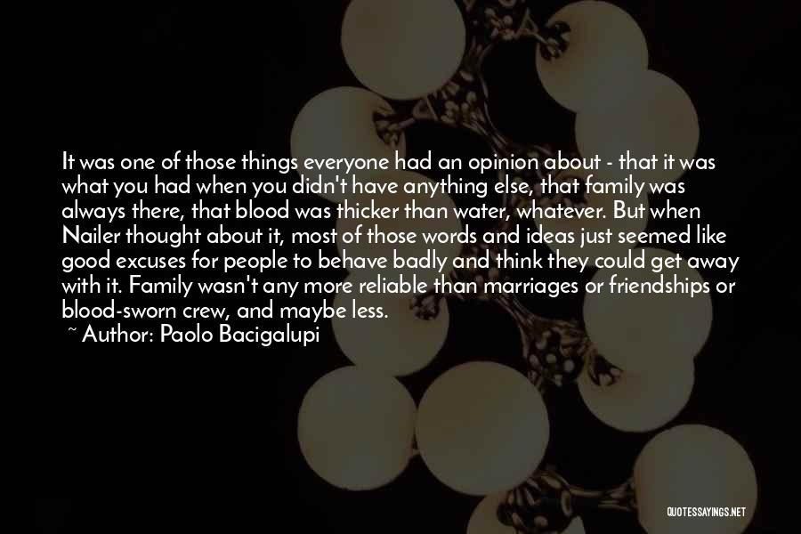Paolo Bacigalupi Quotes: It Was One Of Those Things Everyone Had An Opinion About - That It Was What You Had When You