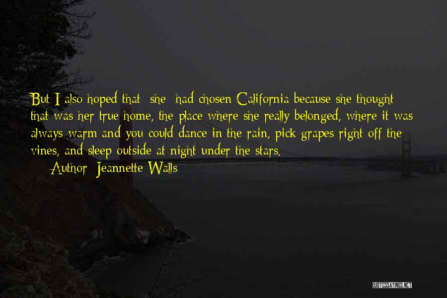 Jeannette Walls Quotes: But I Also Hoped That [she] Had Chosen California Because She Thought That Was Her True Home, The Place Where