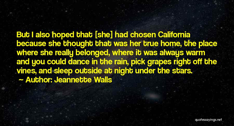 Jeannette Walls Quotes: But I Also Hoped That [she] Had Chosen California Because She Thought That Was Her True Home, The Place Where