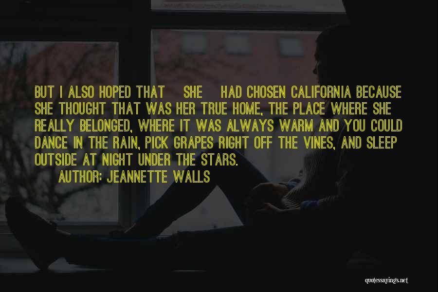 Jeannette Walls Quotes: But I Also Hoped That [she] Had Chosen California Because She Thought That Was Her True Home, The Place Where