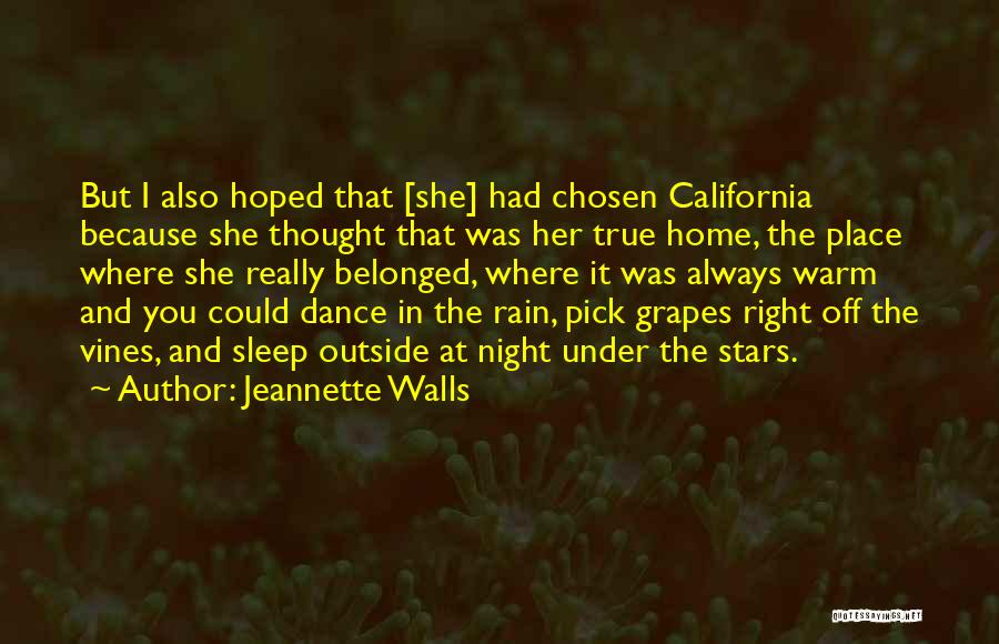 Jeannette Walls Quotes: But I Also Hoped That [she] Had Chosen California Because She Thought That Was Her True Home, The Place Where