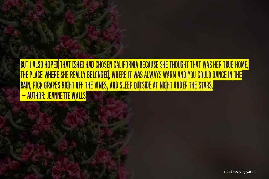 Jeannette Walls Quotes: But I Also Hoped That [she] Had Chosen California Because She Thought That Was Her True Home, The Place Where