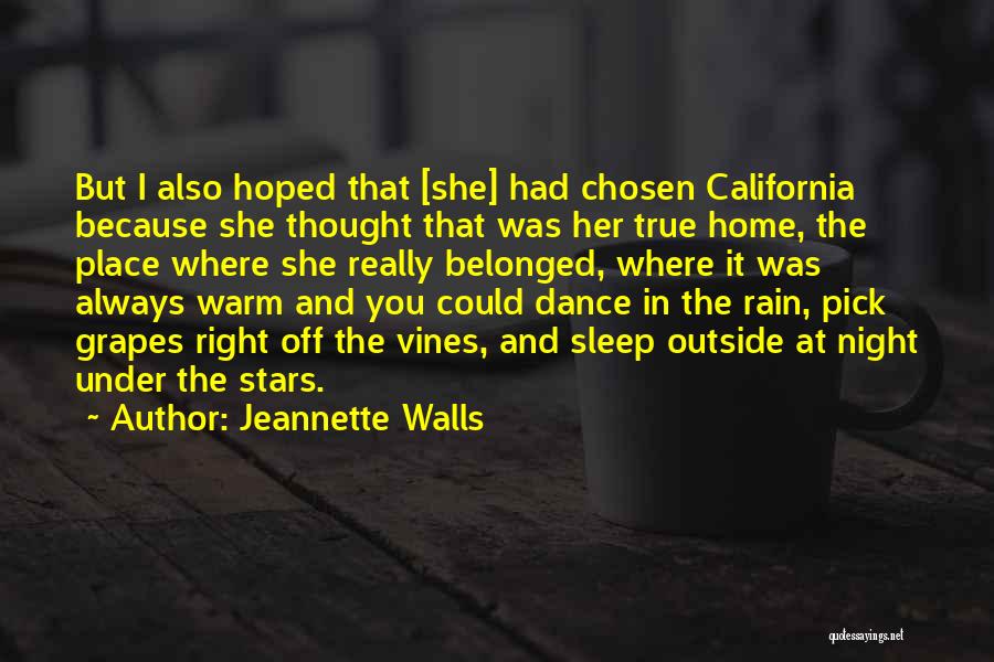 Jeannette Walls Quotes: But I Also Hoped That [she] Had Chosen California Because She Thought That Was Her True Home, The Place Where