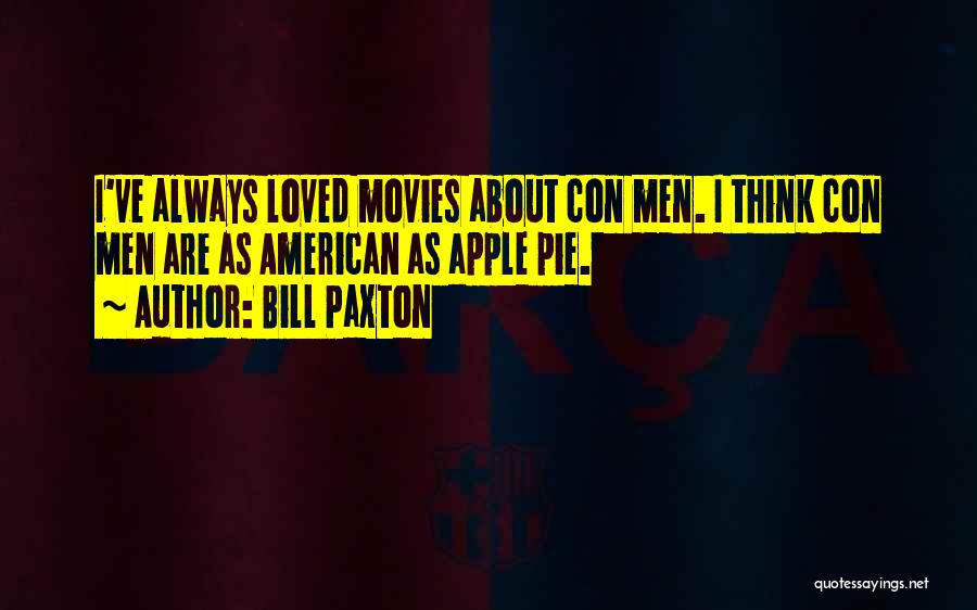 Bill Paxton Quotes: I've Always Loved Movies About Con Men. I Think Con Men Are As American As Apple Pie.