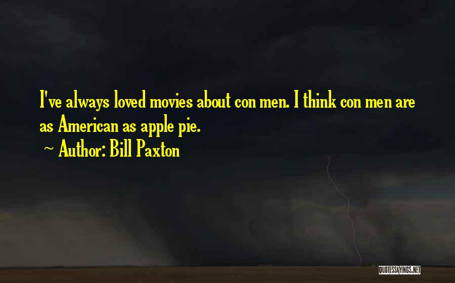 Bill Paxton Quotes: I've Always Loved Movies About Con Men. I Think Con Men Are As American As Apple Pie.