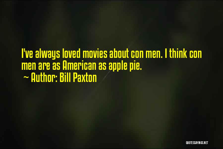 Bill Paxton Quotes: I've Always Loved Movies About Con Men. I Think Con Men Are As American As Apple Pie.