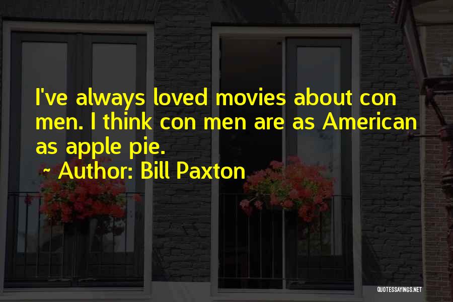 Bill Paxton Quotes: I've Always Loved Movies About Con Men. I Think Con Men Are As American As Apple Pie.
