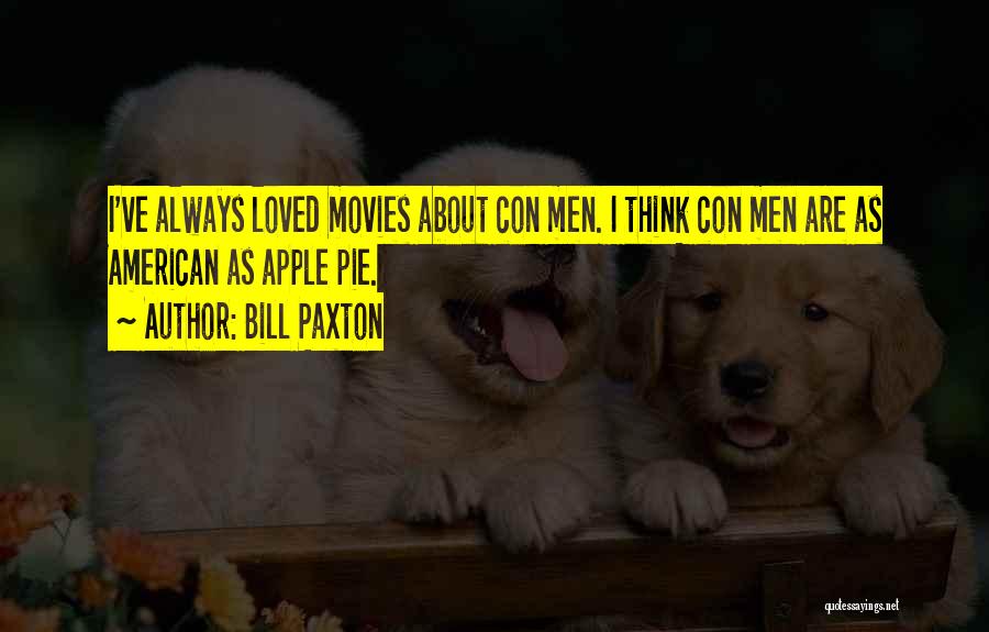 Bill Paxton Quotes: I've Always Loved Movies About Con Men. I Think Con Men Are As American As Apple Pie.