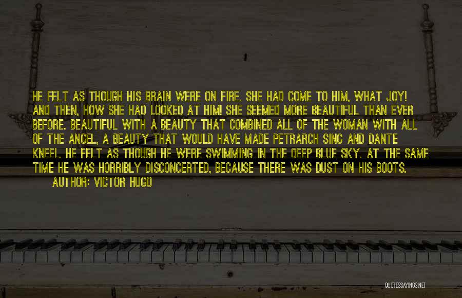 Victor Hugo Quotes: He Felt As Though His Brain Were On Fire. She Had Come To Him, What Joy! And Then, How She