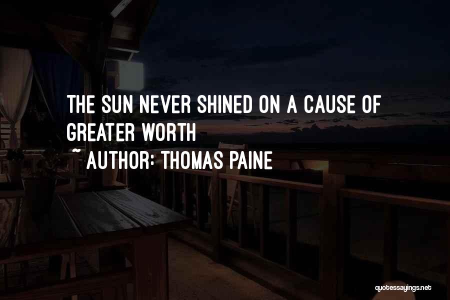 Thomas Paine Quotes: The Sun Never Shined On A Cause Of Greater Worth