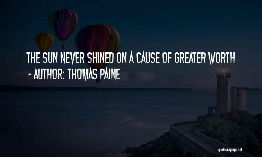 Thomas Paine Quotes: The Sun Never Shined On A Cause Of Greater Worth
