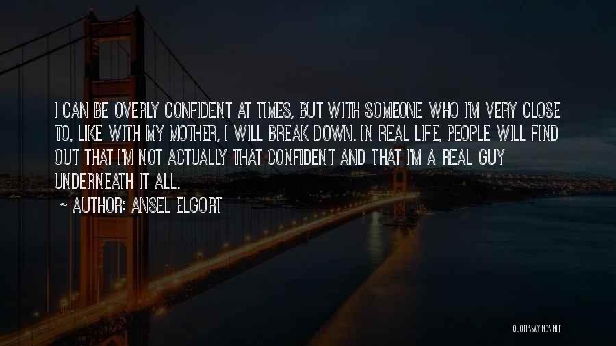 Ansel Elgort Quotes: I Can Be Overly Confident At Times, But With Someone Who I'm Very Close To, Like With My Mother, I