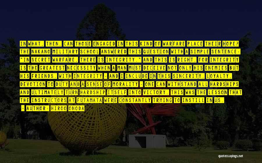 Hiroo Onoda Quotes: In What, Then, Can Those Engaged In This Kind Of Warfare Place Their Hope? The Nakano Military School Answered This