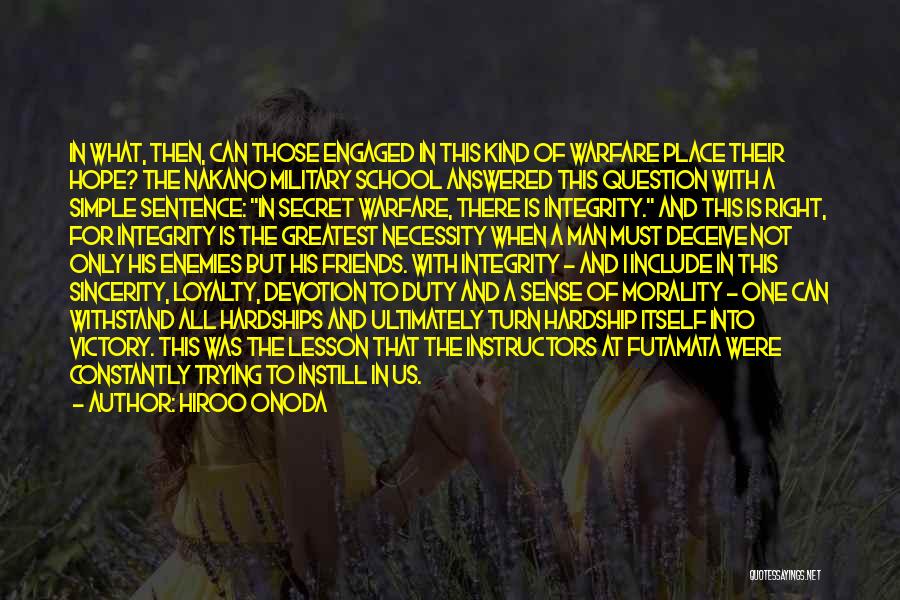 Hiroo Onoda Quotes: In What, Then, Can Those Engaged In This Kind Of Warfare Place Their Hope? The Nakano Military School Answered This