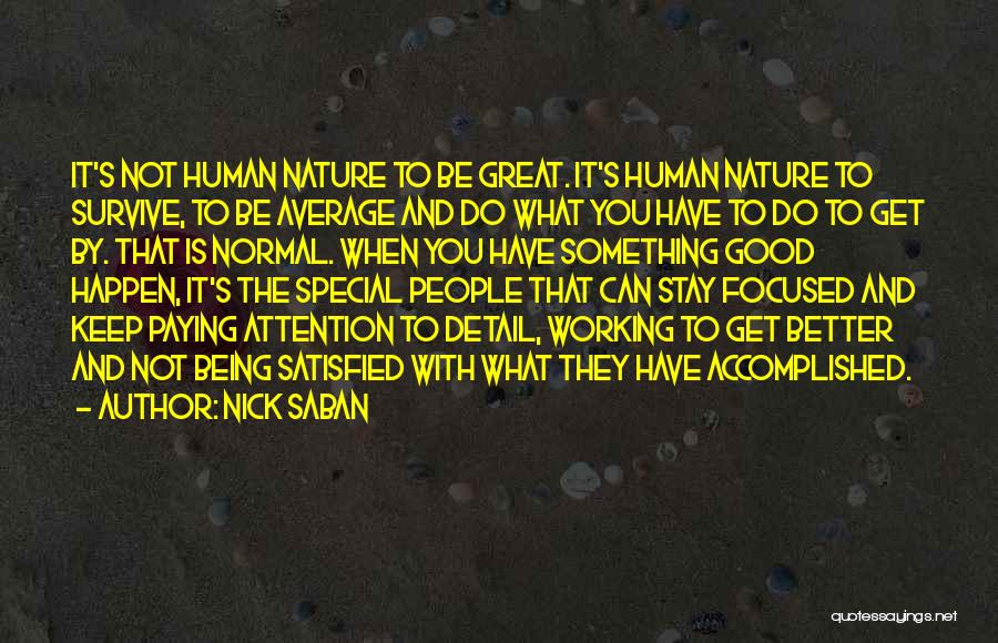 Nick Saban Quotes: It's Not Human Nature To Be Great. It's Human Nature To Survive, To Be Average And Do What You Have