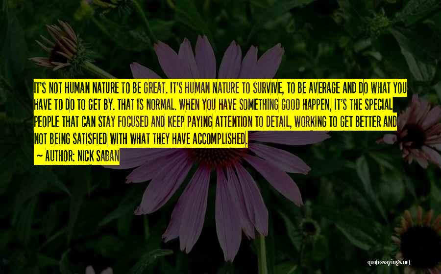 Nick Saban Quotes: It's Not Human Nature To Be Great. It's Human Nature To Survive, To Be Average And Do What You Have