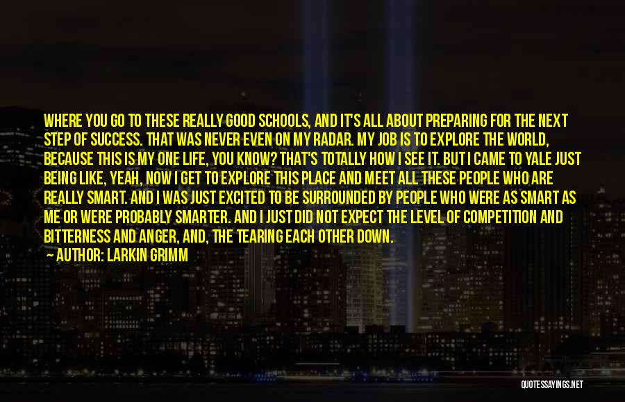 Larkin Grimm Quotes: Where You Go To These Really Good Schools, And It's All About Preparing For The Next Step Of Success. That