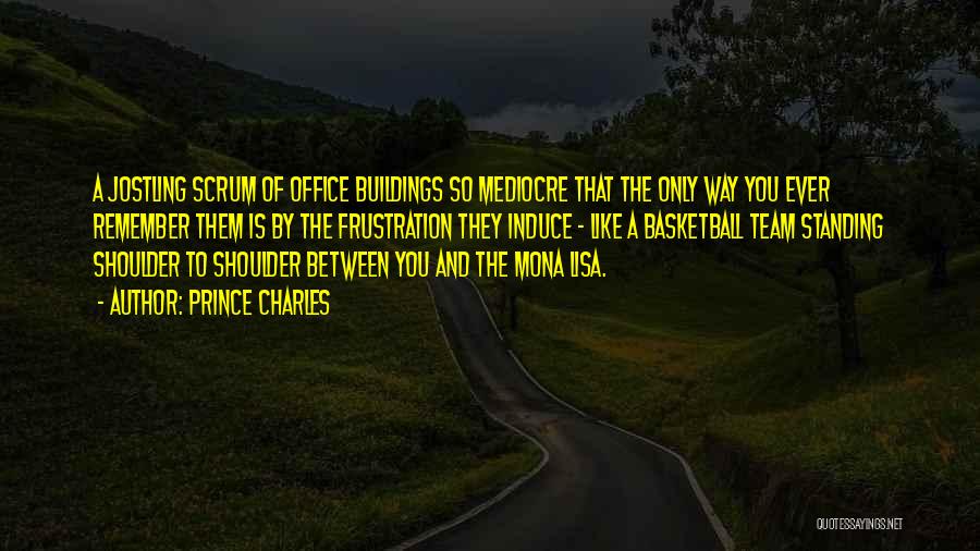 Prince Charles Quotes: A Jostling Scrum Of Office Buildings So Mediocre That The Only Way You Ever Remember Them Is By The Frustration