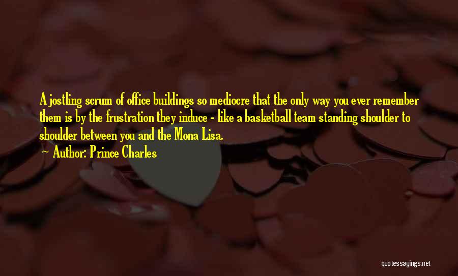 Prince Charles Quotes: A Jostling Scrum Of Office Buildings So Mediocre That The Only Way You Ever Remember Them Is By The Frustration