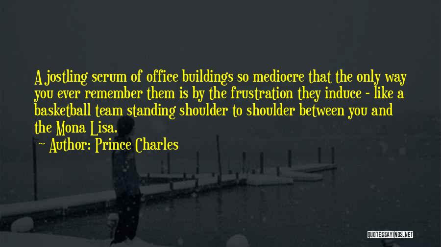 Prince Charles Quotes: A Jostling Scrum Of Office Buildings So Mediocre That The Only Way You Ever Remember Them Is By The Frustration