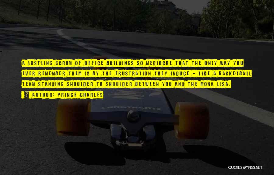 Prince Charles Quotes: A Jostling Scrum Of Office Buildings So Mediocre That The Only Way You Ever Remember Them Is By The Frustration