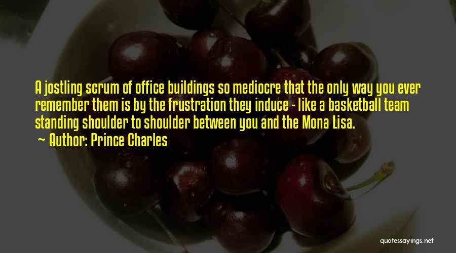Prince Charles Quotes: A Jostling Scrum Of Office Buildings So Mediocre That The Only Way You Ever Remember Them Is By The Frustration