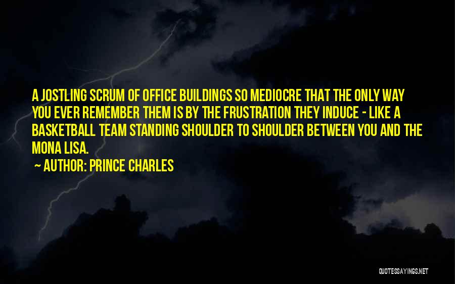 Prince Charles Quotes: A Jostling Scrum Of Office Buildings So Mediocre That The Only Way You Ever Remember Them Is By The Frustration