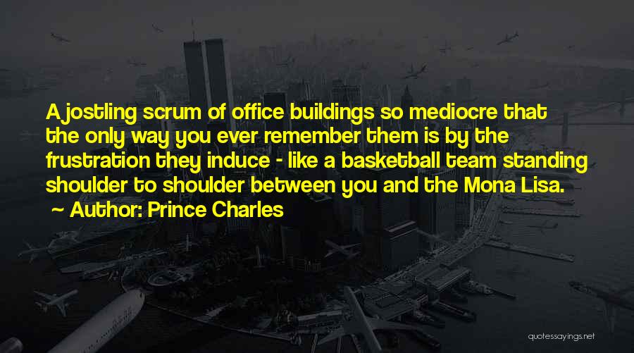 Prince Charles Quotes: A Jostling Scrum Of Office Buildings So Mediocre That The Only Way You Ever Remember Them Is By The Frustration