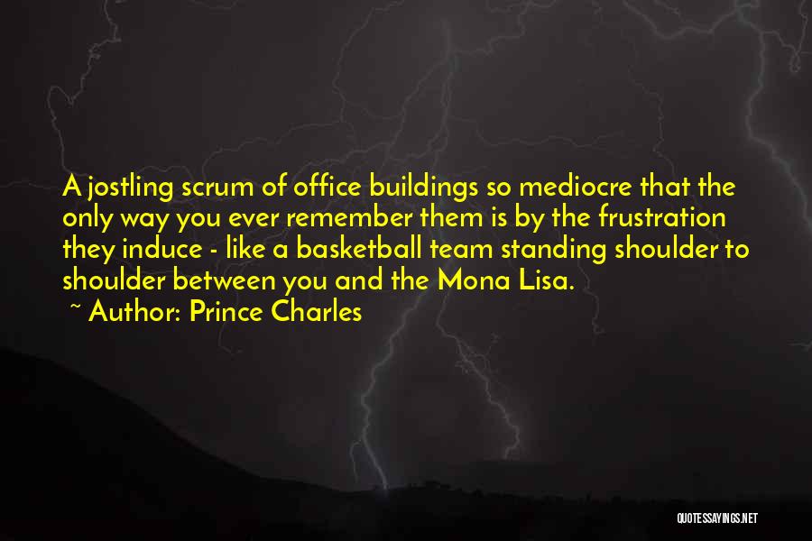 Prince Charles Quotes: A Jostling Scrum Of Office Buildings So Mediocre That The Only Way You Ever Remember Them Is By The Frustration