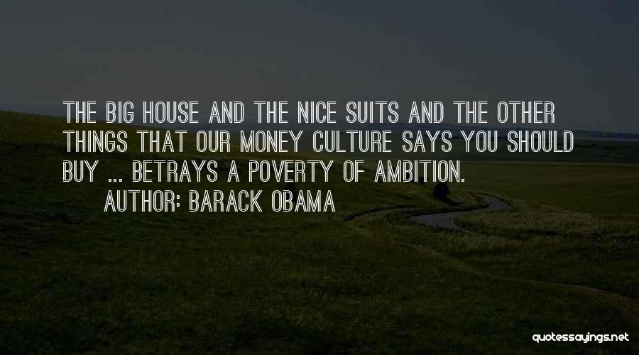 Barack Obama Quotes: The Big House And The Nice Suits And The Other Things That Our Money Culture Says You Should Buy ...