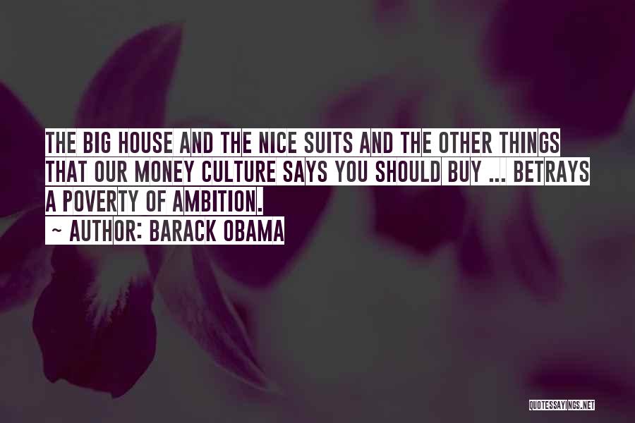 Barack Obama Quotes: The Big House And The Nice Suits And The Other Things That Our Money Culture Says You Should Buy ...