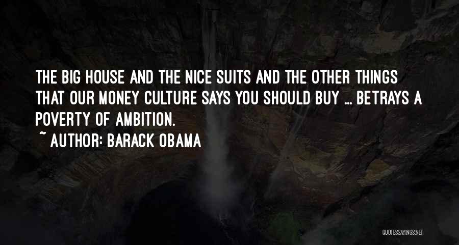 Barack Obama Quotes: The Big House And The Nice Suits And The Other Things That Our Money Culture Says You Should Buy ...