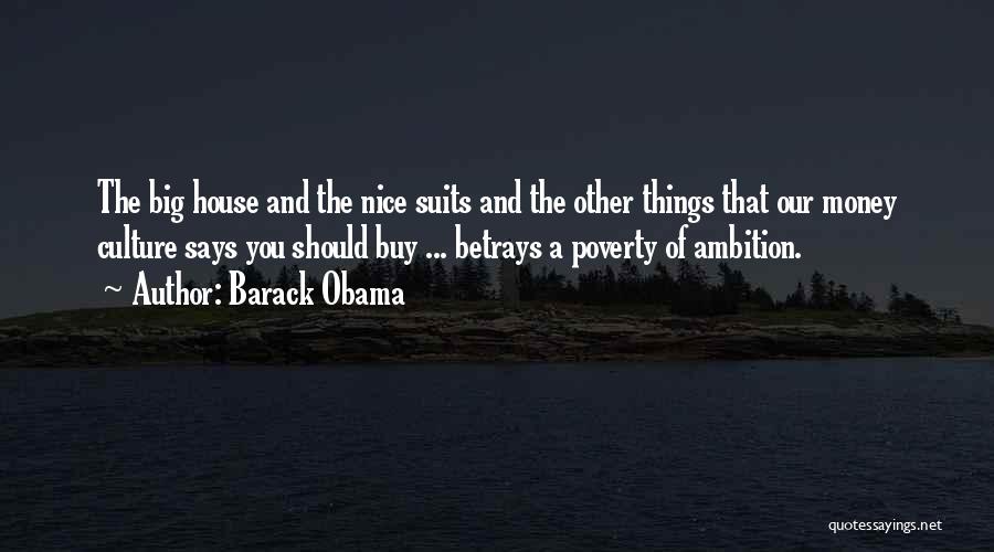 Barack Obama Quotes: The Big House And The Nice Suits And The Other Things That Our Money Culture Says You Should Buy ...